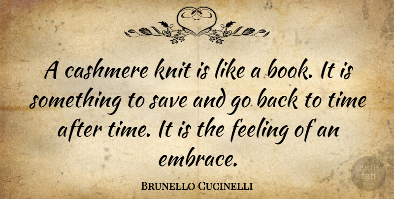 Brunello Cucinelli Quote About Knit, Save, Time: A Cashmere Knit Is Like...
