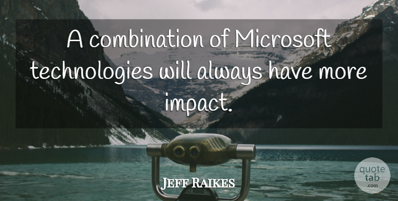 Jeff Raikes Quote About Microsoft: A Combination Of Microsoft Technologies...
