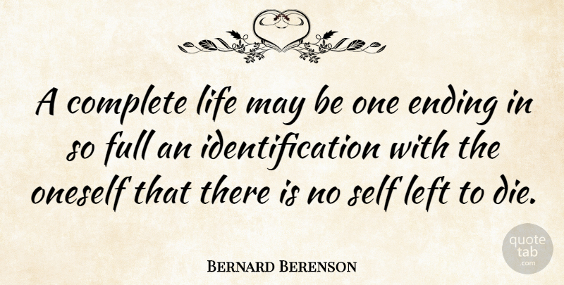 Bernard Berenson Quote About Self, May, Aging: A Complete Life May Be...