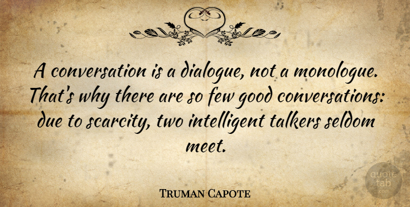 Truman Capote Quote About Communication, Intelligent, Talking: A Conversation Is A Dialogue...