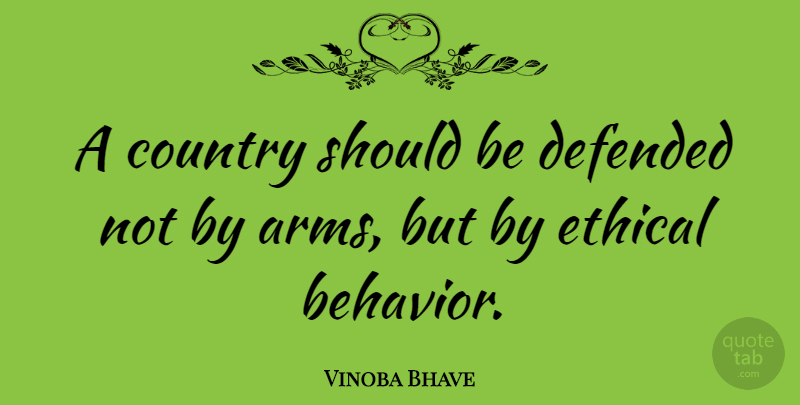 Vinoba Bhave Quote About Country, Arms, Behavior: A Country Should Be Defended...