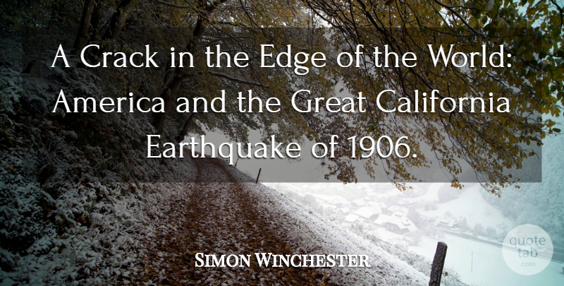 Simon Winchester Quote About America, California, Crack, Earthquake, Edge: A Crack In The Edge...
