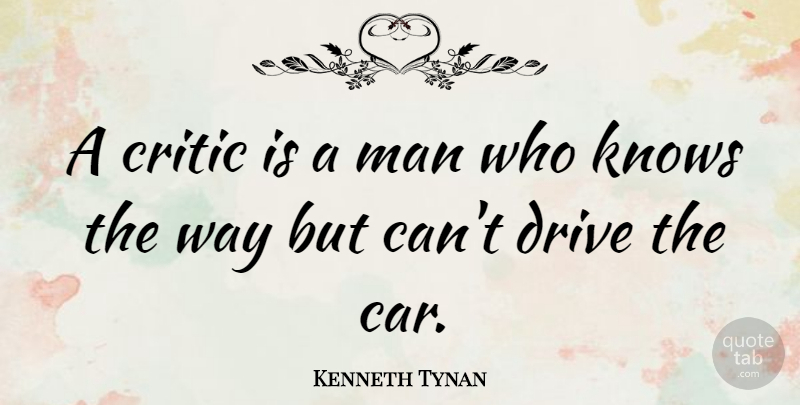 Kenneth Tynan Quote About Beautiful, Men, Car: A Critic Is A Man...