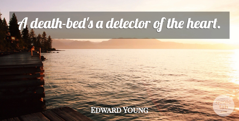Edward Young Quote About Heart, Bed, Death Bed: A Death Beds A Detector...