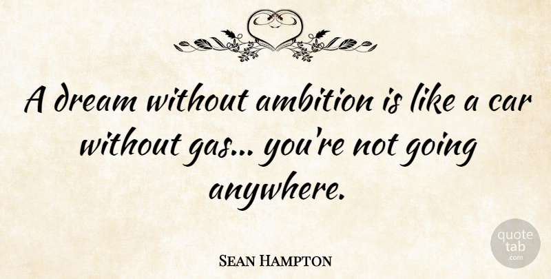Sean Hampton Quote About Dream, Ambition, Car: A Dream Without Ambition Is...