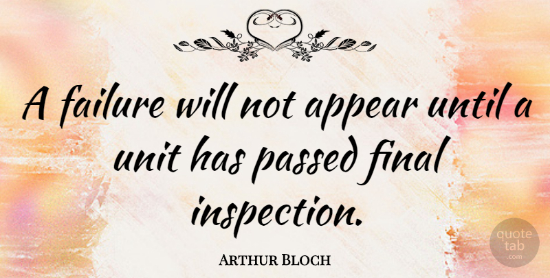 Arthur Bloch Quote About Failure, Finals, Units: A Failure Will Not Appear...