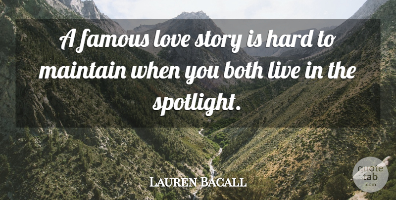Lauren Bacall Quote About Both, Famous, Hard, Love, Maintain: A Famous Love Story Is...