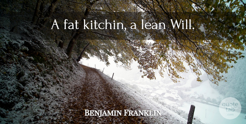 Benjamin Franklin Quote About Kitchen, Fats: A Fat Kitchin A Lean...