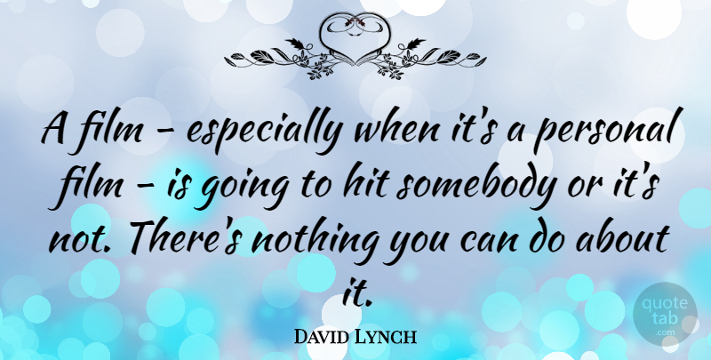 David Lynch Quote About Film, Can Do: A Film Especially When Its...