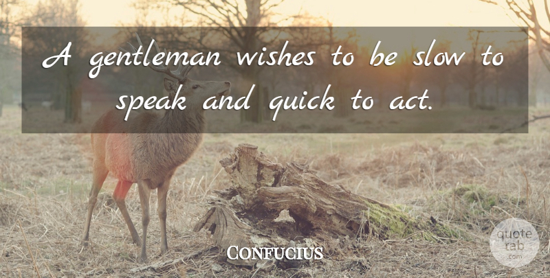Confucius Quote About Gentleman, Wish, Speak: A Gentleman Wishes To Be...