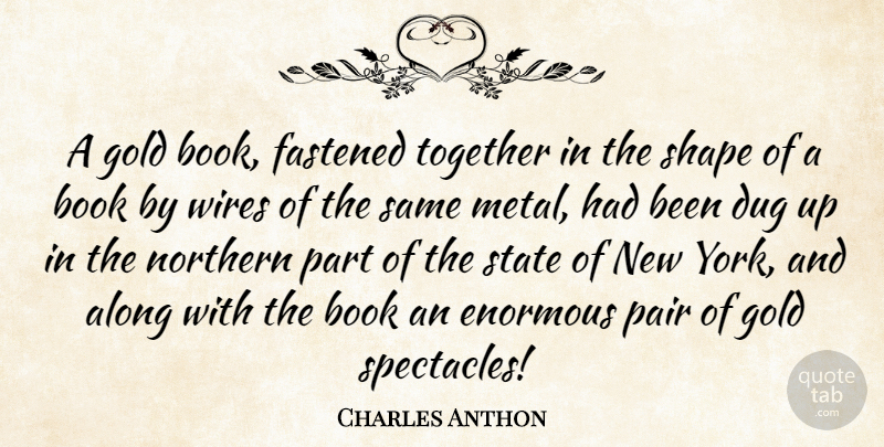 Charles Anthon Quote About Along, Dug, Enormous, Northern, Pair: A Gold Book Fastened Together...