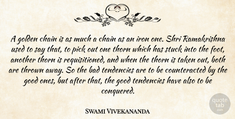 Swami Vivekananda Quote About Taken, Iron, Feet: A Golden Chain Is As...