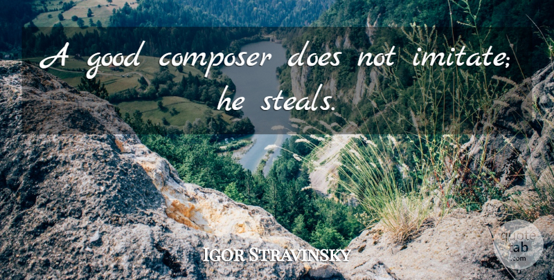 Igor Stravinsky Quote About Music, Jazz And Life, Doe: A Good Composer Does Not...