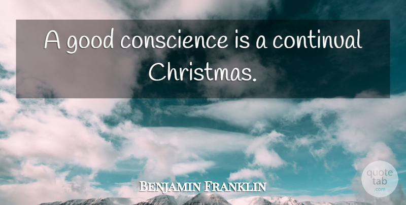 Benjamin Franklin Quote About Happiness, Christmas, Honesty: A Good Conscience Is A...