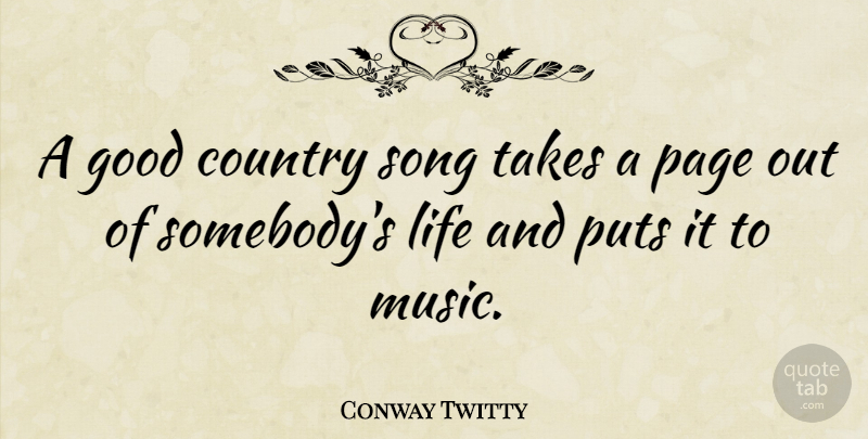 Conway Twitty Quote About American Musician, Country, Good, Life, Page: A Good Country Song Takes...