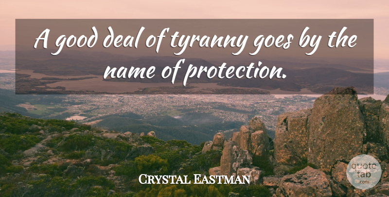 Crystal Eastman Quote About Names, Tyrants, Protection: A Good Deal Of Tyranny...