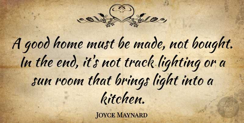 Joyce Maynard Quote About Home, Light, Track: A Good Home Must Be...
