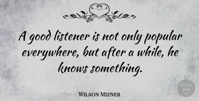 Wilson Mizner Quote About Relationship, Positive, Success: A Good Listener Is Not...