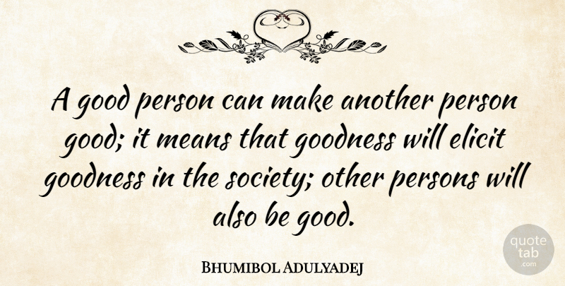 Bhumibol Adulyadej Quote About Mean, Society, Good Person: A Good Person Can Make...