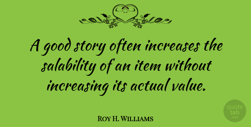 Roy H. Williams Quote About Stories, Increase, Items: A Good Story Often Increases...