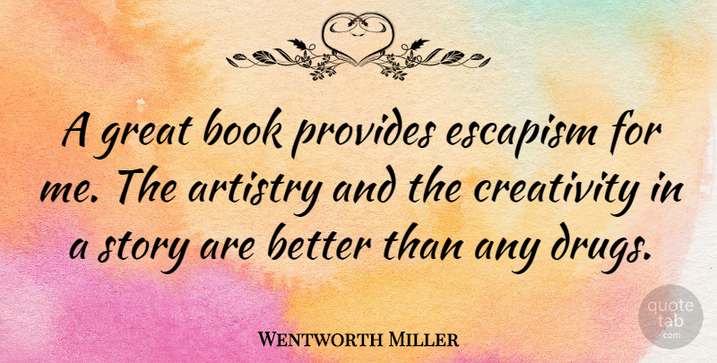 Wentworth Miller Quote About Inspirational, Book, Creativity: A Great Book Provides Escapism...