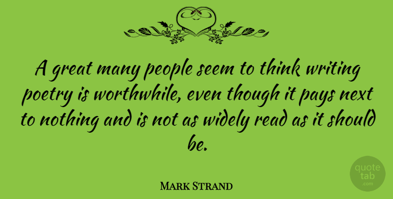Mark Strand Quote About Writing, Thinking, People: A Great Many People Seem...