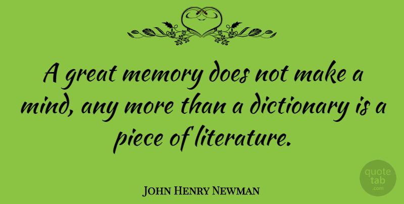 John Henry Newman Quote About Memories, Math, Mind: A Great Memory Does Not...