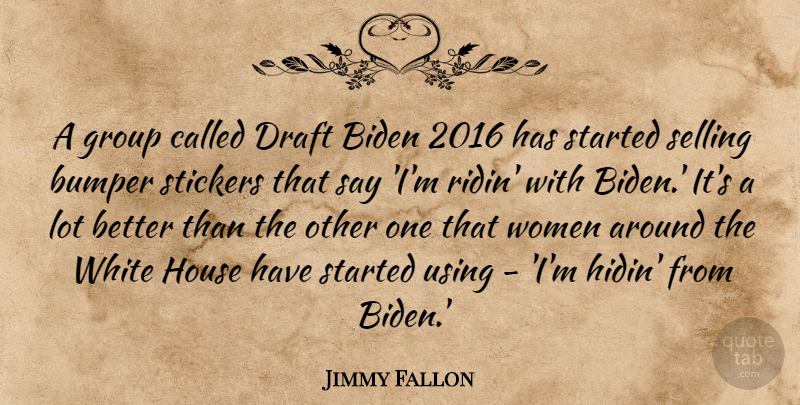 Jimmy Fallon Quote About White, House, Biden: A Group Called Draft Biden...