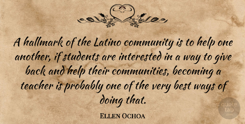 Ellen Ochoa Quote About Teacher, Giving, Community: A Hallmark Of The Latino...