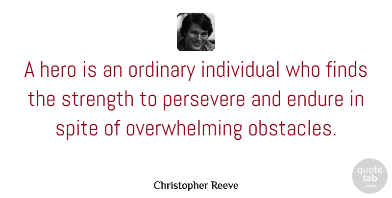 Christopher Reeve Quote About Inspirational, Motivational, Strength: A Hero Is An Ordinary...
