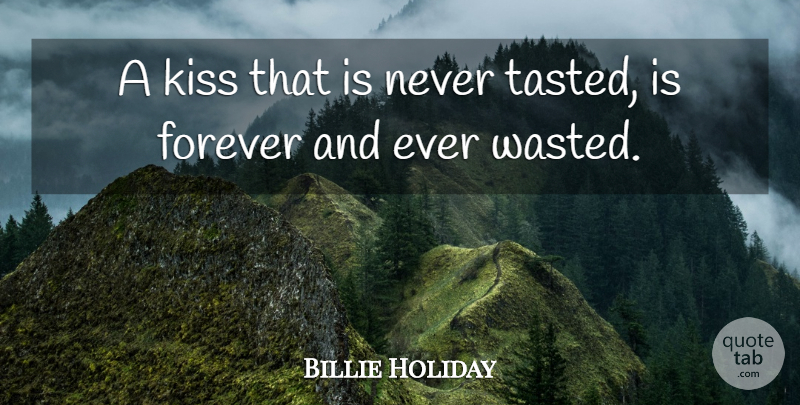 Billie Holiday Quote About Love, Music, Crush: A Kiss That Is Never...