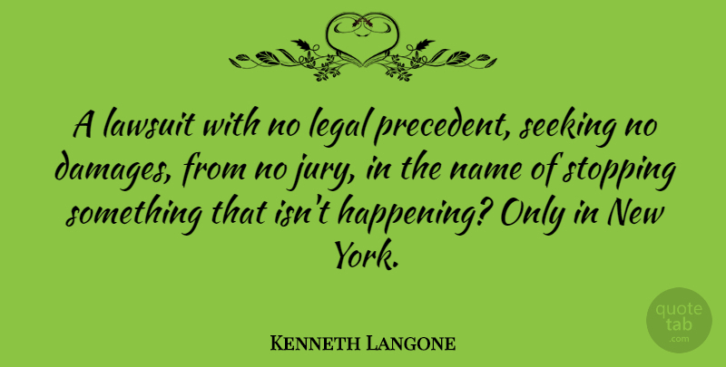 Kenneth Langone Quote About Lawsuit, Legal, Seeking, Stopping: A Lawsuit With No Legal...