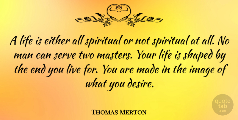 Thomas Merton Quote About Life, God, Spiritual: A Life Is Either All...