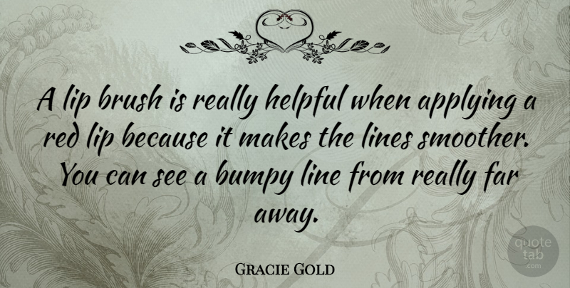 Gracie Gold Quote About Applying, Brush, Far, Helpful, Line: A Lip Brush Is Really...