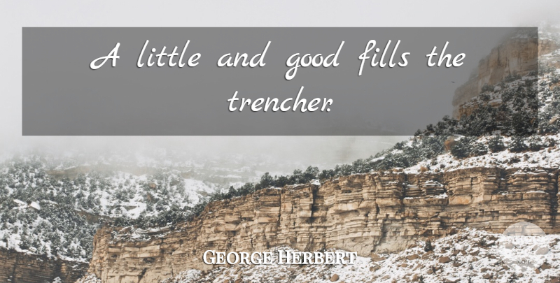 George Herbert Quote About Littles: A Little And Good Fills...