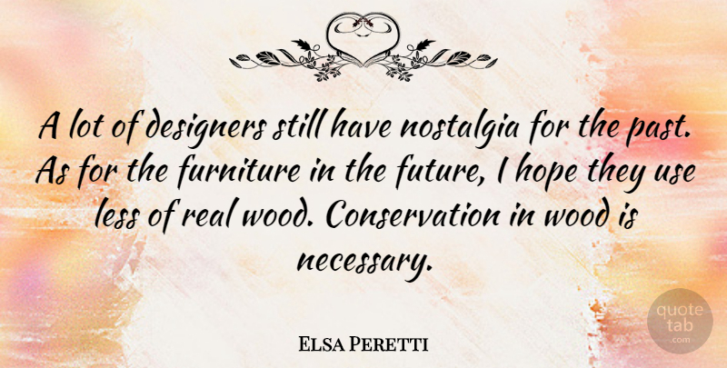 Elsa Peretti Quote About Designers, Furniture, Future, Hope, Less: A Lot Of Designers Still...