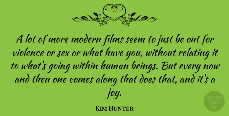Kim Hunter Quote About Along, Films, Human, Modern, Relating: A Lot Of More Modern...