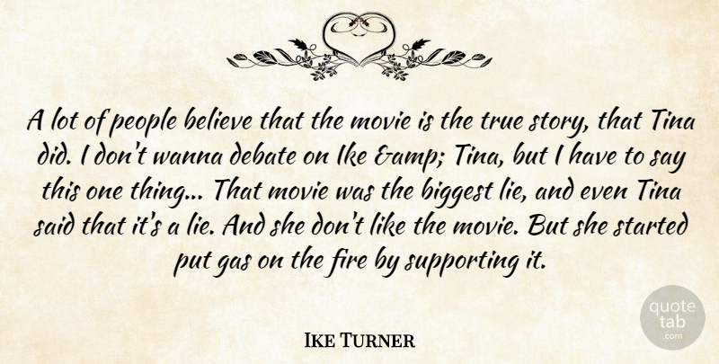 Ike Turner Quote About Believe, Biggest, Debate, Fire, Gas: A Lot Of People Believe...