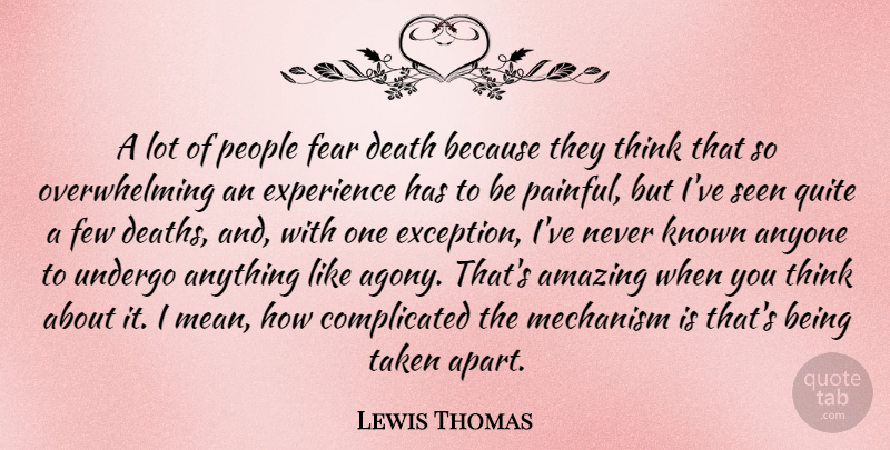 Lewis Thomas Quote About Taken, Mean, Thinking: A Lot Of People Fear...