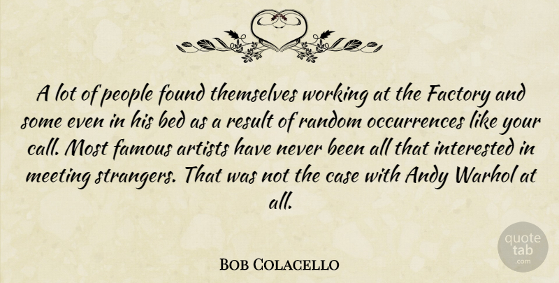 Bob Colacello Quote About Artist, People, Bed: A Lot Of People Found...