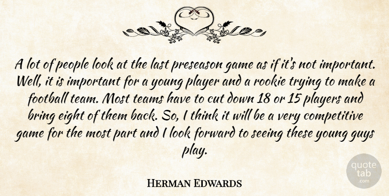 Herman Edwards Quote About Bring, Cut, Eight, Football, Forward: A Lot Of People Look...