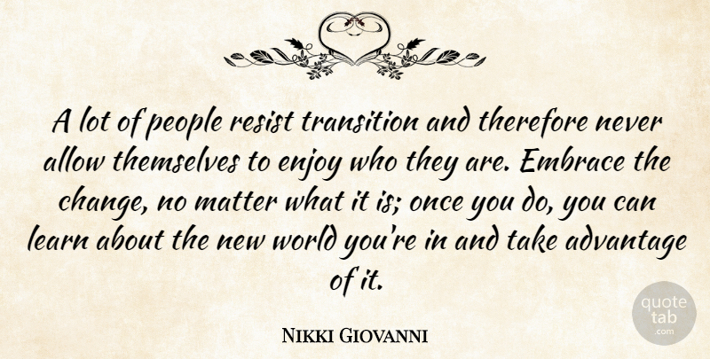 Nikki Giovanni Quote About People, World, Matter: A Lot Of People Resist...