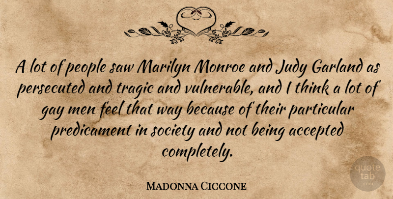 Madonna Ciccone Quote About Gay, Men, Thinking: A Lot Of People Saw...