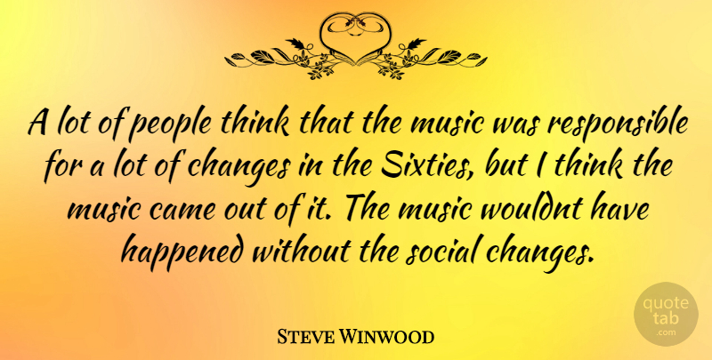 Steve Winwood Quote About Thinking, People, Social: A Lot Of People Think...