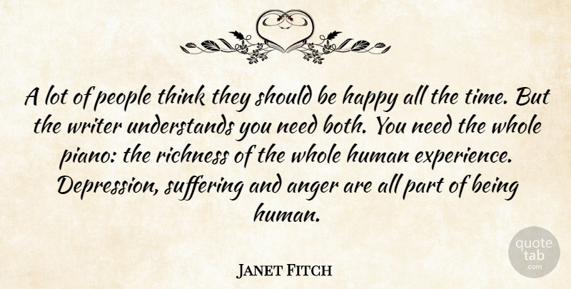 Janet Fitch Quote About Anger, Experience, Happy, Human, People: A Lot Of People Think...