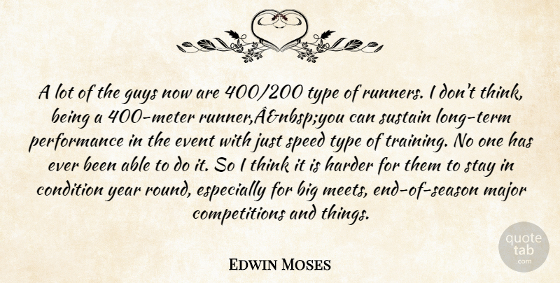 Edwin Moses Quote About Condition, Event, Guys, Harder, Major: A Lot Of The Guys...