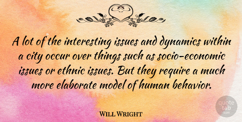 Will Wright Quote About Cities, Issues, Interesting: A Lot Of The Interesting...