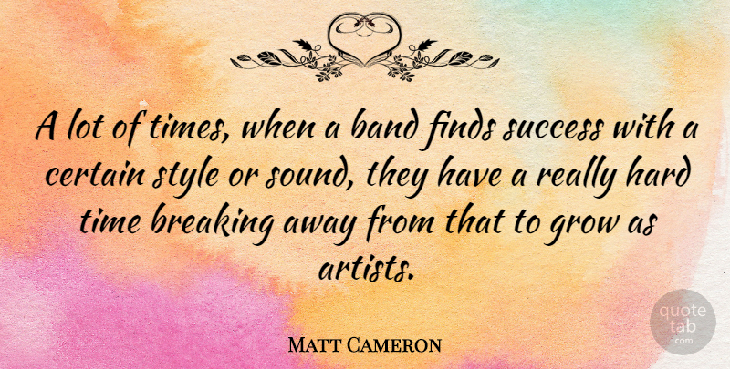 Matt Cameron Quote About Success, Congratulations, Artist: A Lot Of Times When...