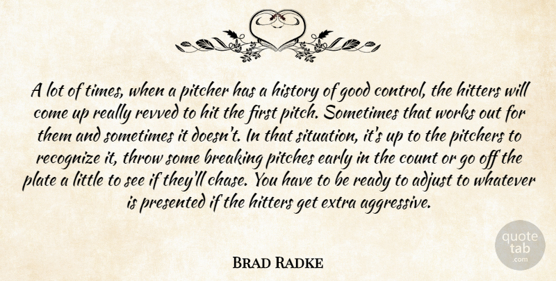 Brad Radke Quote About Adjust, Breaking, Count, Early, Extra: A Lot Of Times When...