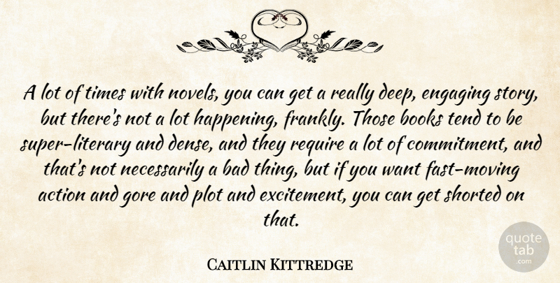 Caitlin Kittredge Quote About Bad, Books, Engaging, Gore, Plot: A Lot Of Times With...